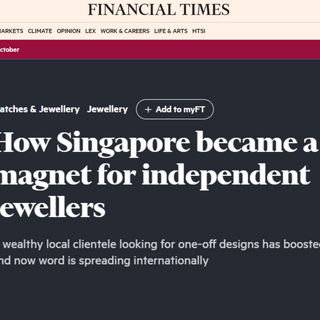 Financial Times: How Singapore became a magnet for independent jewellers